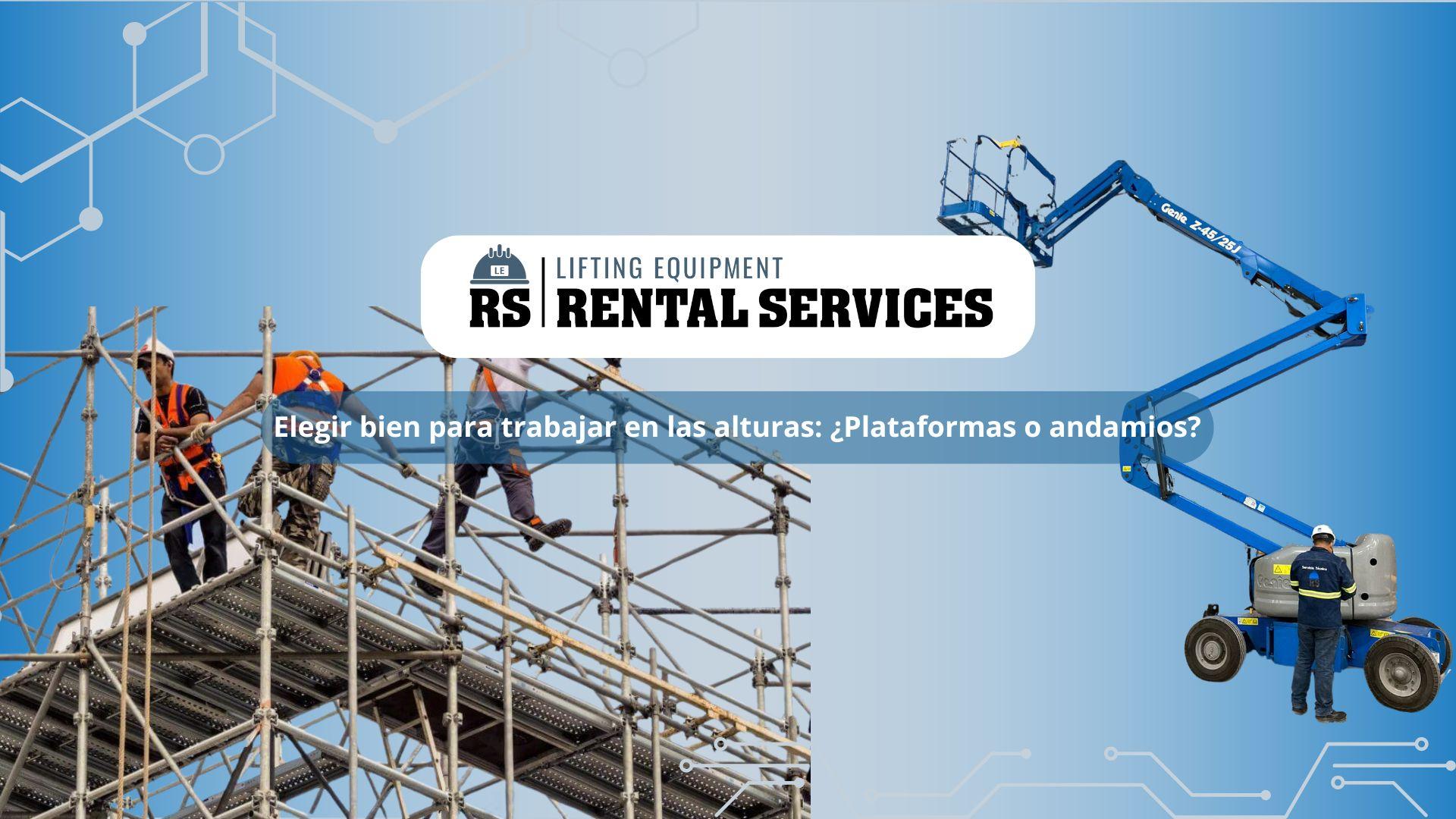 ELEGIR BIEN PARA TRABAJAR EN LAS ALTURAS: ¿PLATAFORMAS O ANDAMIOS?