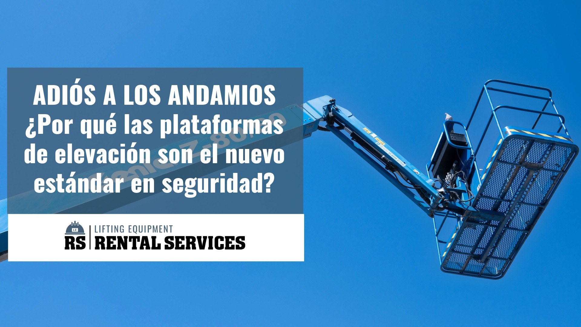 ADIÓS A LOS ANDAMIOS: ¿Por qué las plataformas de elevación son el nuevo estándar de seguridad?