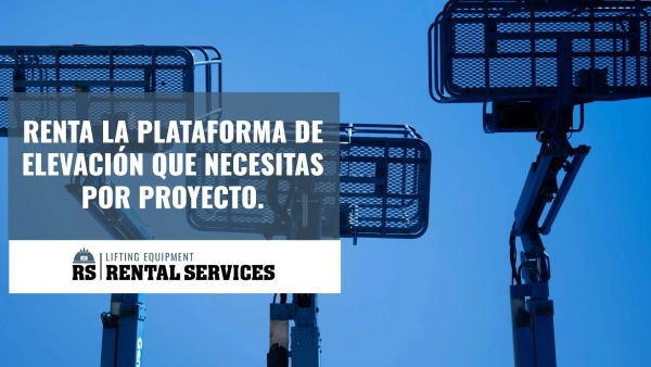 RENTA LA PLATAFORMA DE ELEVACIÓN QUE NECESITAS POR PROYECTO